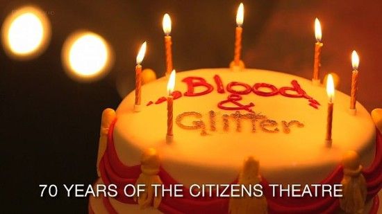 Blood and Glitter 70 Years of the Citizens Theatre 720p x264 HDTV EZTV