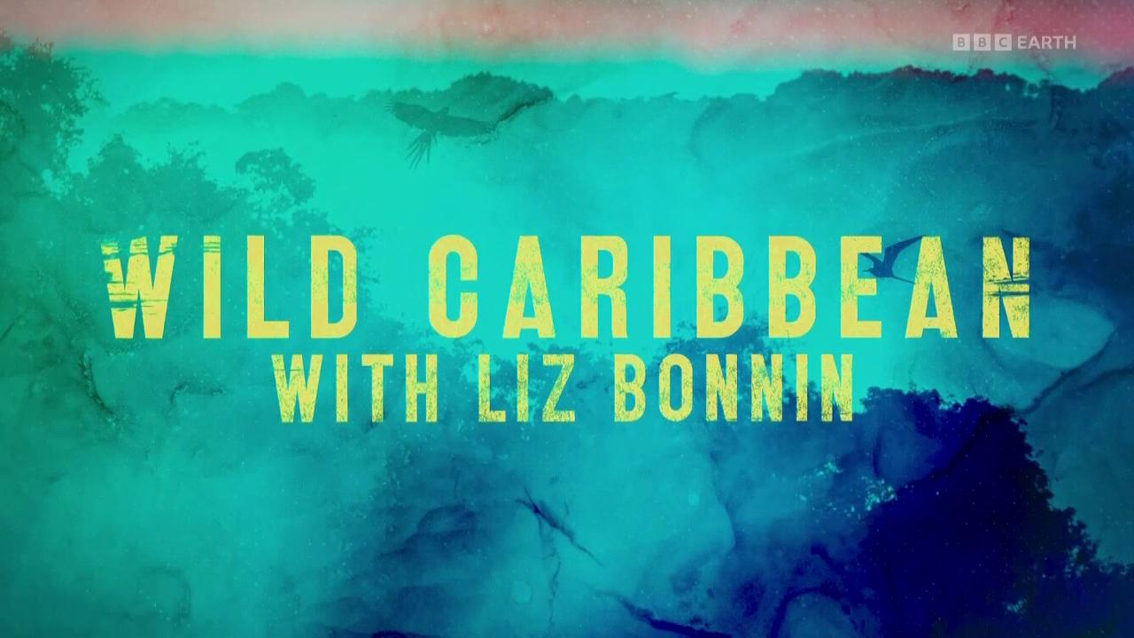 Liz Bonnin's Wild Caribbean